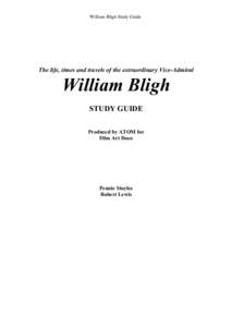 William Bligh Study Guide  The life, times and travels of the extraordinary Vice-Admiral William Bligh STUDY GUIDE
