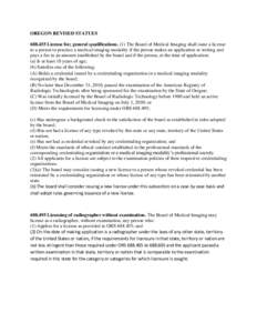 OREGON REVISED STATUES[removed]License fee; general qualifications. (1) The Board of Medical Imaging shall issue a license to a person to practice a medical imaging modality if the person makes an application in writing 