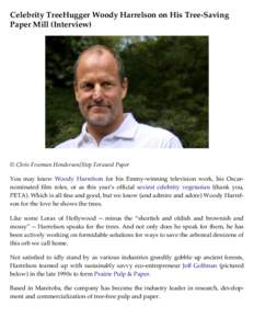 Celebrity TreeHugger Woody Harrelson on His Tree-Saving Paper Mill (Interview) © Chris Freeman Henderson/Step Forward Paper You may know Woody Harrelson for his Emmy-winning television work, his Oscarnominated film role