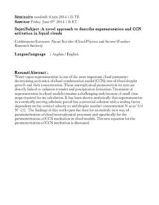 Séminaire vendredi 6 juin 2014 11h TE Seminar Friday June 6th 2014 11h ET Sujet/Subject :A novel approach to describe supersaturation and CCN activation in liquid clouds Conférencier/Lecturer: Alexei Korolev (Cloud Phy