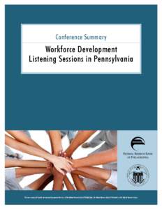 Conference Summary  Workforce Development Listening Sessions in Pennsylvania  The views expressed here do not necessarily represent the views of the Federal Reserve Bank of Philadelphia, the Federal Reserve Bank of Cleve