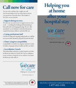 Call now for care You can call us anytime, day or night; our staff (not an answering service) are always here to answer your questions or provide advice. The benefits of We Care’s services include: