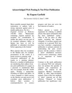 Acknowledged Web Posting Is Not Prior Publication By Eugene Garfield The Scientist 13[12]:12, June 7, 1999 Most scientific journals begin their instructions to authors with a strong statement against prior or