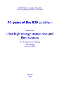 INSTITUTE FOR NUCLEAR RESEARCH OF THE RUSSIAN ACADEMY OF SCIENCES 40 years of the GZK problem Prepared for: