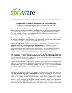 SpryWare expands Proximity Cloud offering Managed solution offers immediate access to key data sets Chicago, IL, December 11th, 2013 – SpryWare, a premier provider of ultra-low latency feed handlers and direct market d