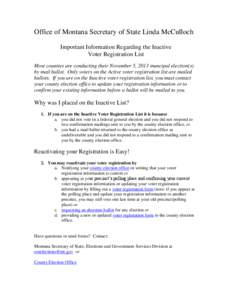 Office of Montana Secretary of State Linda McCulloch Important Information Regarding the Inactive Voter Registration List Most counties are conducting their November 5, 2013 muncipal election(s) by mail ballot. Only vote