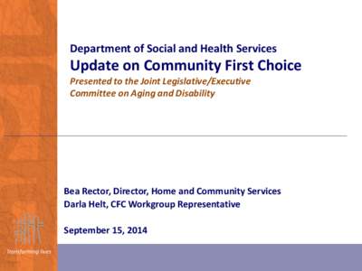 Department of Social and Health Services  Update on Community First Choice Presented to the Joint Legislative/Executive Committee on Aging and Disability