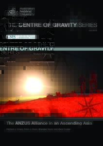 JulyStrategic & Defence Studies Centre The ANZUS Alliance in an Ascending Asia Michael J. Green, Peter J. Dean, Brendan Taylor and Zack Cooper