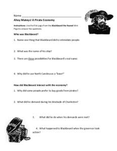 Name _______________________________________ Ahoy Mateys! A Pirate Economy Instructions: Use the first page from the Blackbeard the Feared Mini Page to answer the questions.  Who was Blackbeard?