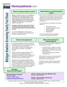 Homocystinuria (HCY) What is a positive newborn screen? Newborn screening is done on tiny samples of blood taken from your baby’s heel 24 to 36 hours after birth. The blood is tested for rare, hidden disorders that may