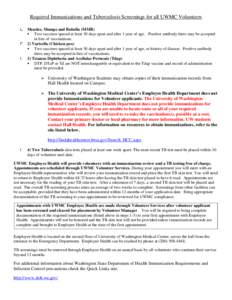 Required Immunizations and Tuberculosis Screenings for all UWMC Volunteers Measles, Mumps and Rubella (MMR)  Two vaccines spaced at least 30 days apart and after 1 year of age. Positive antibody titers may be accepted