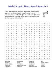 Wild & Scenic Rivers Word Search 2 Okay, this one’s a lot harder. The Wild & Scenic Rivers can be found in a straight line either up, down, forward, backward, or diagonal — or they might wrap around like the example 