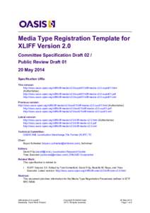 Media Type Registration Template for XLIFF Version 2.0 Committee Specification Draft 02 / Public Review Draft[removed]May 2014 Specification URIs