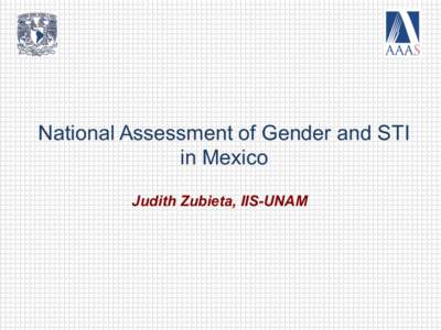 National Assessment of Gender and STI in Mexico Judith Zubieta, IIS-UNAM Thesis:	
  Educa-on	
  is	
  a	
  key	
  factor	
   Education is one of the most important variables