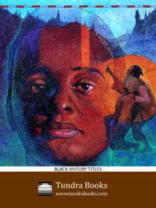 BLACK HISTORY TITLES  Tundra Books www.tundrabooks.com  Non-Fiction: