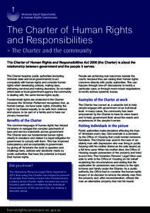 The Charter of Human Rights and Responsibilities > The Charter and the community The Charter of Human Rights and Responsibilities Act[removed]the Charter) is about the relationship between government and the people it serv