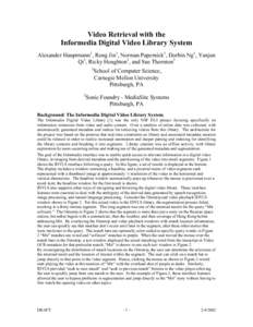 Video Retrieval with the Informedia Digital Video Library System Alexander Hauptmann1, Rong Jin1, Norman Papernick1, Dorbin Ng1, Yanjun Qi1, Ricky Houghton2, and Sue Thornton2 1