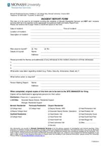 Monash Residential Services, Building 47, 58 College Way, Monash University, Victoria 3800 Telephone: Facsimile: INCIDENT REPORT FORM This form is to be used for all incidents involving the resi