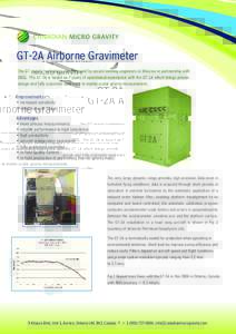 GT-2A Airborne Gravimeter The GT gravity technology was designed by award winning engineers in Moscow in partnership with CMG. The GT-2A is based on 7 years of operational experience with the GT-1A which brings proven de