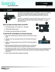 MT-1 USER GUIDE MT-1-1 rev 1.0 POLE MOUNT The Pole Mount configuration allows a CS-DUO to mount on a microphone stand that is already being used on stage, reducing stage clutter and