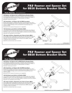 752 Reamer and Spacer Set for BB30 Bottom Bracket Shells Park Tool Co. www.parktool.com 752 Reamer and Spacer Set for BB30 Bottom Bracket Shells  The 752 Reamer and Spacer Set is used in conjunction with the Park Tool HT