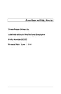 Group Name and Policy Number  Simon Fraser University Administration and Professional Employees Policy Number[removed]Reissue Date: June 1, 2014