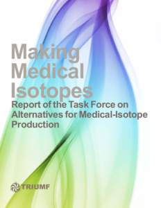 Overview  Making Medical Isotopes Report of the Task Force on