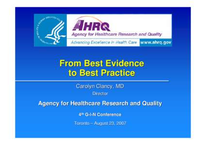 From Best Evidence to Best Practice Carolyn Clancy, MD Director  Agency for Healthcare Research and Quality