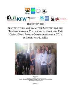REPORT ON THE SECOND STEERING COMMITTEE MEETING FOR THE TRANSBOUNDARY COLLABORATION FOR THE TAÏGREBO-SAPO FOREST COMPLEX BETWEEN CÔTE D’IVOIRE AND LIBERIA  Prepared by