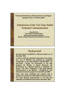 The Second Workshop on GHG Inventories in Asia Region Shanghai, China, 7-8 February 2005 Submission of the Viet Nam Initial National Communication Hoang Manh Hoa