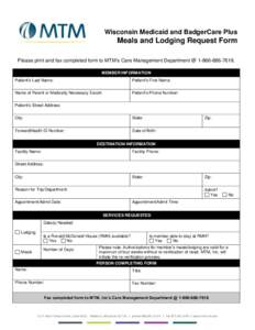 Wisconsin Medicaid and BadgerCare Plus  Meals and Lodging Request Form Please print and fax completed form to MTM’s Care Management Department @ [removed]MEMBER INFORMATION Patient’s Last Name: