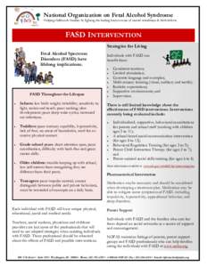 National Organization on Fetal Alcohol Syndrome Helping children & families by fighting the leading known cause of mental retardation & birth defects FASD INTERVENTION Strategies for Living Fetal Alcohol Spectrum