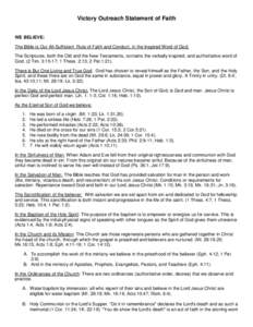 Victory Outreach Statement of Faith WE BELIEVE: The Bible is Our All-Sufficient Rule of Faith and Conduct, in the Inspired Word of God. The Scriptures, both the Old and the New Testaments, contains the verbally inspired,