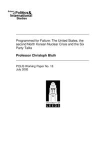 _________________________________________ Programmed for Failure: The United States, the second North Korean Nuclear Crisis and the Six Party Talks Professor Christoph Bluth _________________________________________