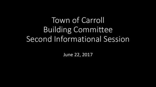 Town of Carroll Building Committee Second Informational Session June 22, 2017  Welcome