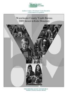 Andrew J. Spano, Westchester County Executive County Board of Legislators Westchester County Youth Bureau 2009 Invest in Kids Directory