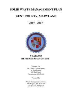 SOLID WASTE MANAGEMENT PLAN KENT COUNTY, MARYLAND[removed]YEAR 2013 REVISION/AMENDMENT