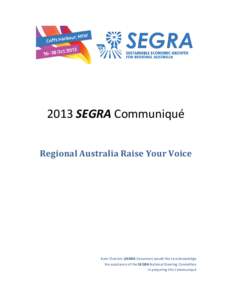 2013 SEGRA Communiqué Regional Australia Raise Your Voice Kate Charters (SEGRA Convenor) would like to acknowledge the assistance of the SEGRA National Steering Committee in preparing this Communiqué
