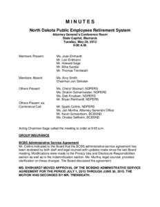 MINUTES North Dakota Public Employees Retirement System Attorney General’s Conference Room State Capitol, Bismarck Tuesday, May 28, 2013 9:00 A.M.