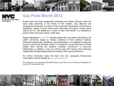 Gay Pride Month 2013 Among New York City’s designated Landmarks and Historic Districts, there are many sites pertaining to the history of the Lesbian, Gay, Bisexual and Transgender community. A number of the Landmarks 