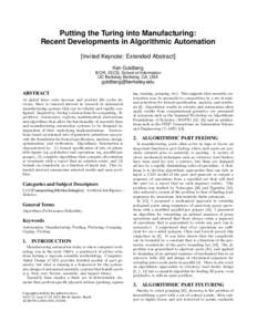 Putting the Turing into Manufacturing: Recent Developments in Algorithmic Automation [Invited Keynote: Extended Abstract] Ken Goldberg IEOR, EECS, School of Information UC Berkeley, Berkeley, CA, USA