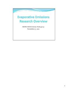 Evaporative Emissions Research Overview: MSTRS MOVES Review Work Group - November 27, [removed]slide presentation (November 27,2012)