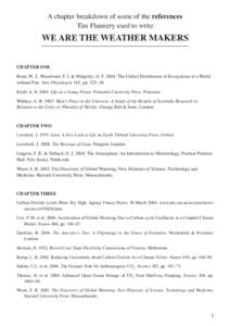 A chapter breakdown of some of the references Tim Flannery used to write WE ARE THE WEATHER MAKERS CHAPTER ONE Bond, W. J., Woodward, F. I. & Midgeley, G. F[removed]The Global Distribution of Ecosystems in a World