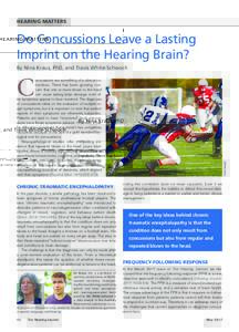 HEARING MATTERS  Do Concussions Leave a Lasting Imprint on the Hearing Brain? By Nina Kraus, PhD, and Travis White-Schwoch