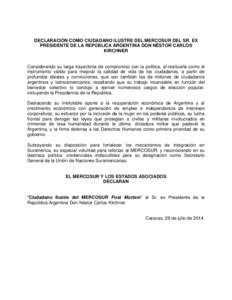 DECLARACIÓN COMO CIUDADANO ILUSTRE DEL MERCOSUR DEL SR. EX PRESIDENTE DE LA REPÚBLICA ARGENTINA DON NÉSTOR CARLOS KIRCHNER Considerando su larga trayectoria de compromiso con la política, al resituarla como el instru