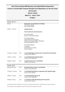 Joint Vienna Institute-IMF Monetary and Capital Markets Department Course on Central Bank Financial Strength and Independence on the Post Crisis Environment Vienna, Austria March 31 – April 4, 2014 Program