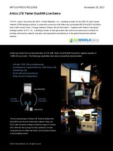 November 29, 2012  ARTIZA PRESS RELEASE Artiza LTE Tester DuoSIM Live Demo TOKYO, Japan. November 29, 2012 – Artiza Networks, Inc., a leading provider for the 3G/LTE radio access