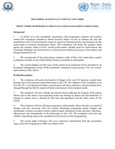 DELIVERING AS ONE EVALUATION IN CAPE VERDE DRAFT TERMS OF REFERENCE FOR EVALUATION MANAGEMENT GROUP (EMG) Background 1. As follow up to the evaluability assessments, pilot programme countries will conduct