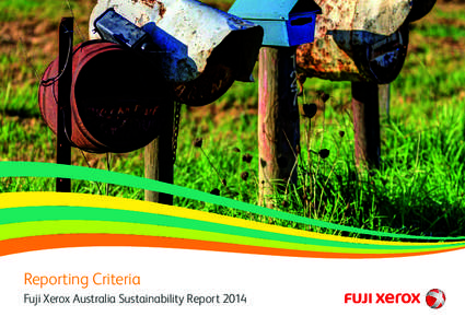 Reporting Criteria Fuji Xerox Australia Sustainability Report 2014 Reporting Criteria Fuji Xerox Australia Sustainability Report 2014