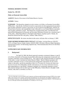 FEDERAL RESERVE SYSTEM Docket No. OP-1191 Policy on Payments System Risk AGENCY: Board of Governors of the Federal Reserve System. ACTION: Notice. SUMMARY: The Board has adopted several revisions to its Policy on Payment